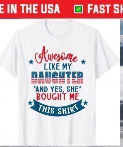 Awesome Like my Daughter 4th July Flag Proud Dad Father Day T-Shirt