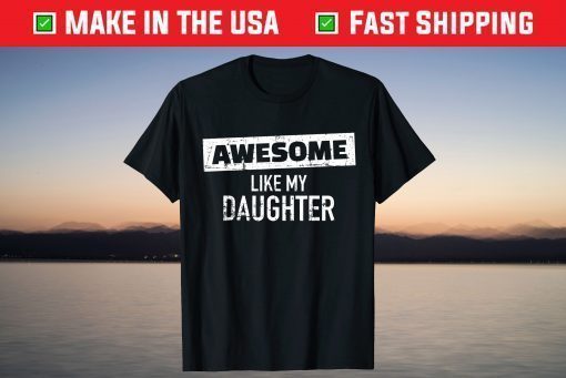 Awesome Like my Daughter T-Shirt