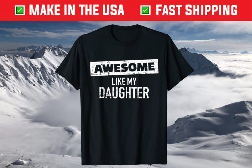 Awesome Like my Daughter T-Shirt