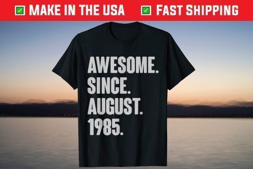 Awesome Since August 1985 Birthday 36 Year Old T-Shirt