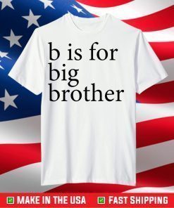 B Is For Big Brother T-Shirt