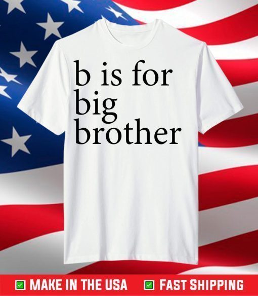 B Is For Big Brother T-Shirt