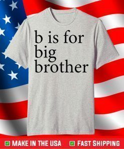 B Is For Big Brother T-Shirt