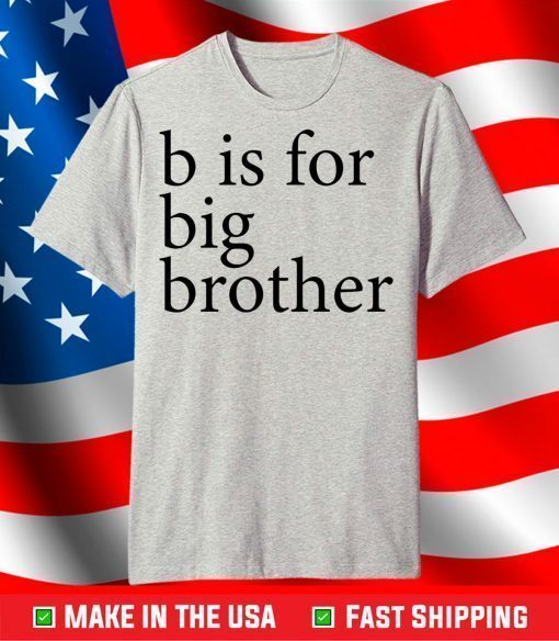 B Is For Big Brother T-Shirt