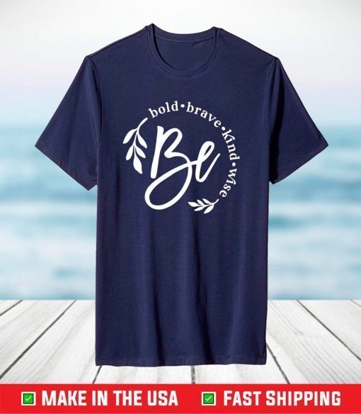 Be Bold Brave Kind Wise T-Shirt