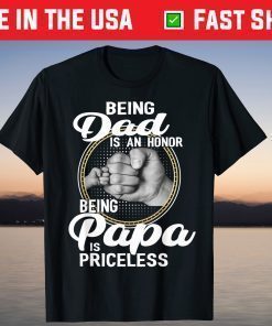 Being dad Is An Honor Being Papa Is Priceless Father's Day T-Shirt