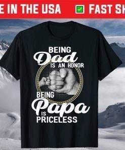 Being dad Is An Honor Being Papa Is Priceless Father's Day T-Shirt