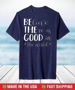 Believe There Is Good In The World Classic T-Shirt