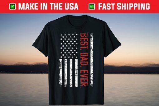 Best Dad Ever - American Flag Father's Day T-Shirt