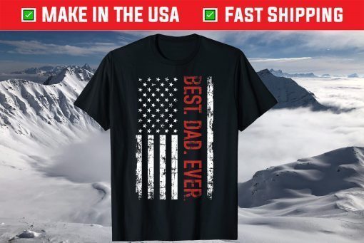 Best Dad Ever - American Flag Father's Day T-Shirt