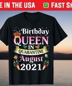 Birthday Queen In August 2021 Happy Me Mom Sister Daughter T-Shirt