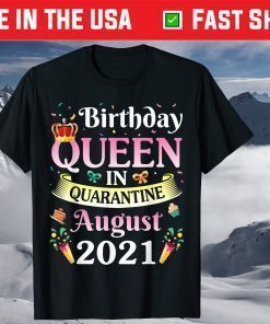 Birthday Queen In August 2021 Happy Me Mom Sister Daughter T-Shirt