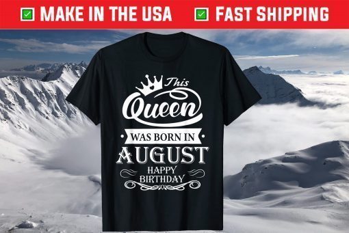 Birthday - This Queen Was Born In August T-Shirt