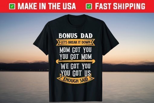 Bonus Dad Mom Got You Got Us Step Dad Fathers Day T-Shirt