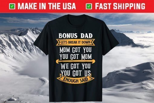 Bonus Dad Mom Got You Got Us Step Dad Fathers Day T-Shirt