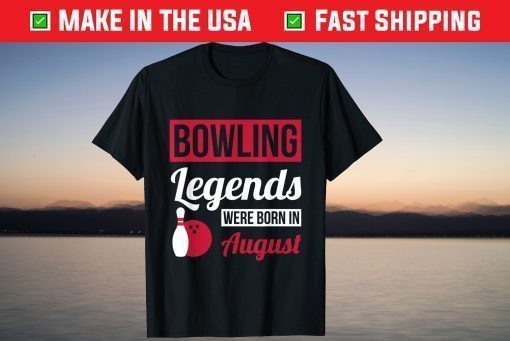 Bowling Legends Were Born In August Birthday Us 2021 T-Shirt