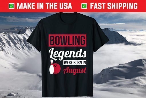 Bowling Legends Were Born In August Birthday Us 2021 T-Shirt