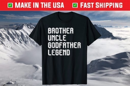 Brother Uncle Godfather Legend T-Shirt