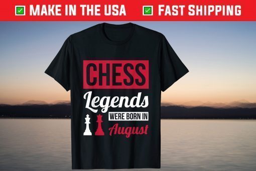 Chess Legends Were Born In August Birthday T-Shirt