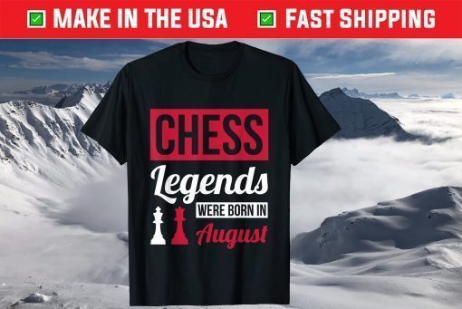 Chess Legends Were Born In August Birthday T-Shirt