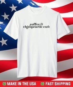 Coffee & Chiropractic Care Gift T-Shirt