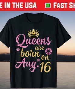 Crown Queens Are Born On August 25 Happy Birthday Shirt