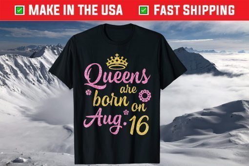 Crown Queens Are Born On August 25 Happy Birthday Shirt