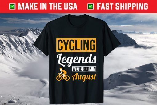 Cycling Legends Were Born In August Birthday Unisex T-Shirt