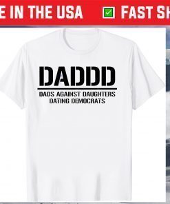 Daddd Shirt Dads Against Daughters Dating Democrats T-Shirt