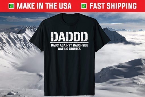 Daddd Shirt Dads Against Daughters Dating Drunks T-Shirt