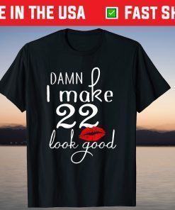 Damn I Make 22 Look Good 22 Years Old Unisex T-Shirt