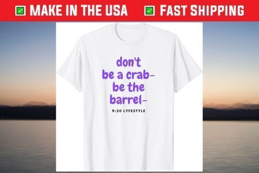 Don't Be A Crab - Be The Barrel - 9:20 Lifestyle T-Shirt