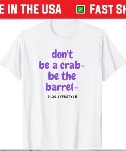 Don't Be A Crab - Be The Barrel - 9:20 Lifestyle T-Shirt