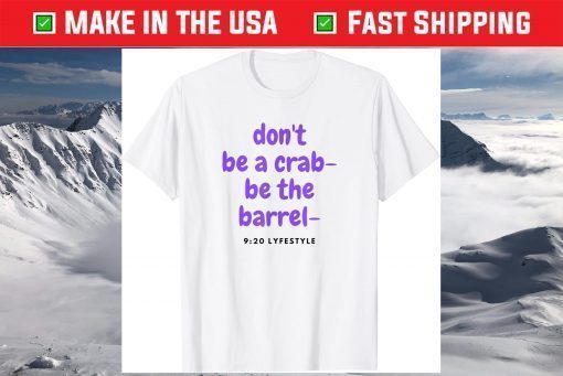 Don't Be A Crab - Be The Barrel - 9:20 Lifestyle T-Shirt