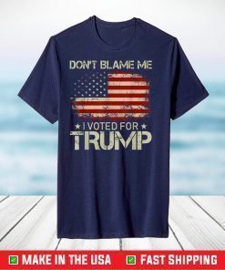 Don't Blame Me I Voted For Trump USA Flag Patriots T-Shirt