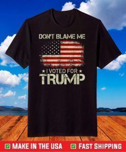 Don't Blame Me I Voted For Trump USA Flag Patriots T-Shirt