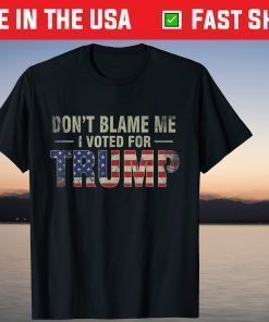 Don't Blame Me I Voted For Trump Vintage USA Flag Patriots T-Shirt