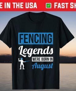 Fencing Legends Were Born In August Birthday T-Shirt