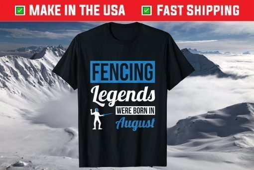 Fencing Legends Were Born In August Birthday T-Shirt