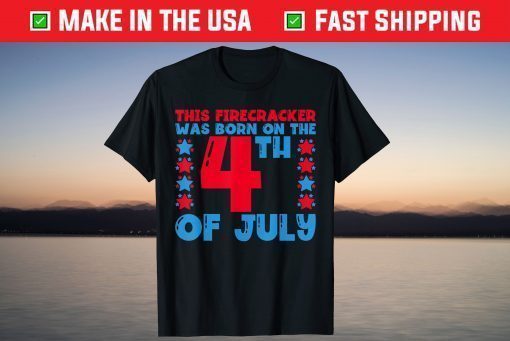 Firecracker Born on the Fourth 4th Of July Birthday T-Shirt