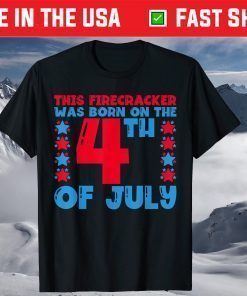 Firecracker Born on the Fourth 4th Of July Birthday T-Shirt