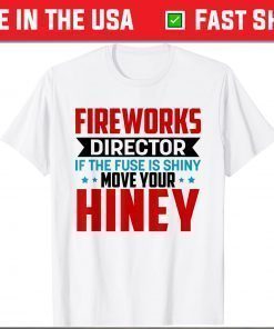 Fireworks Director Fourth of July 4th Move Your Hiney T-Shirt