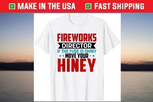 Fireworks Director Fourth of July 4th Move Your Hiney T-Shirt