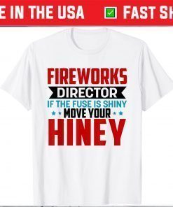 Fireworks Director Fourth of July 4th Move Your Hiney T-Shirt