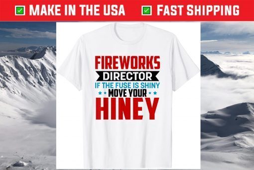 Fireworks Director Fourth of July 4th Move Your Hiney T-Shirt