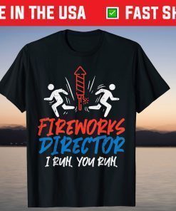 Fireworks Director I Run You Run Funny 4th of July T-Shirt