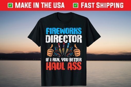 Fireworks Director If I Run Funny 4th Of July Fourth T-Shirt