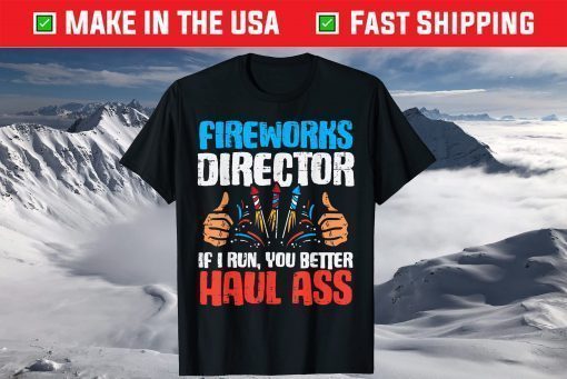 Fireworks Director If I Run Funny 4th Of July Fourth T-Shirt