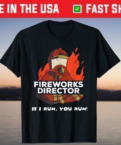 Fireworks Director If I Run You Run 4th Of July T-Shirt