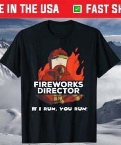 Fireworks Director If I Run You Run 4th Of July T-Shirt